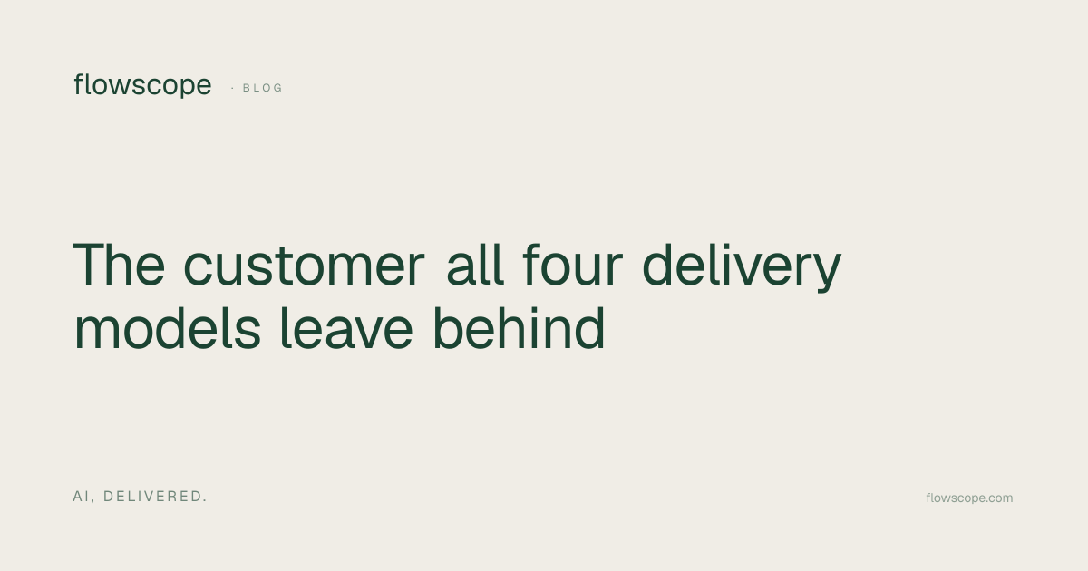 The customer all four delivery models leave behind · flowscope